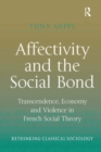 Affectivity and the Social Bond : Transcendence, Economy and Violence in French Social Theory - eBook