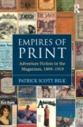 Empires of Print : Adventure Fiction in the Magazines, 1899-1919 - eBook
