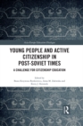 Young People and Active Citizenship in Post-Soviet Times : A Challenge for Citizenship Education - eBook