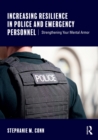 Increasing Resilience in Police and Emergency Personnel : Strengthening Your Mental Armor - eBook