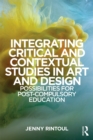 Integrating Critical and Contextual Studies in Art and Design : Possibilities for post-compulsory education - eBook