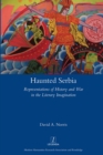Haunted Serbia : Representations of History and War in the Literary Imagination - eBook