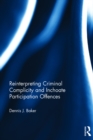 Reinterpreting Criminal Complicity and Inchoate Participation Offences - eBook