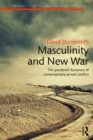 Masculinity and New War : The gendered dynamics of contemporary armed conflict - eBook