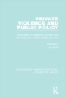 Private Violence and Public Policy : The needs of battered women and the response of the public services - eBook