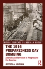 The 1916 Preparedness Day Bombing : Anarchy and Terrorism in Progressive Era America - eBook