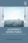 Academics Going Public : How to Write and Speak Beyond Academe - eBook