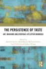 The Persistence of Taste : Art, Museums and Everyday Life After Bourdieu - Malcolm Quinn