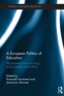 A European Politics of Education : Perspectives from sociology, policy studies and politics - eBook