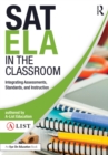SAT ELA in the Classroom : Integrating Assessments, Standards, and Instruction - eBook