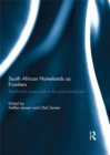 South African Homelands as Frontiers : Apartheid’s Loose Ends in the Postcolonial Era - eBook