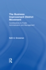 The Business Improvement District Movement : Contributions to Public Administration & Management - eBook