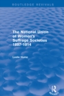 The National Union of Women's Suffrage Societies 1897-1914 (Routledge Revivals) - Leslie Hume