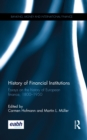 History of Financial Institutions : Essays on the history of European finance, 1800-1950 - eBook