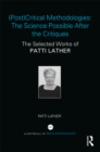 (Post)Critical Methodologies: The Science Possible After the Critiques : The Selected Works of Patti Lather - eBook