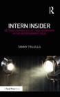 Intern Insider : Getting the Most Out of Your Internship in the Entertainment Field - eBook