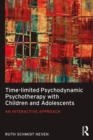 Time-limited Psychodynamic Psychotherapy with Children and Adolescents : An interactive approach - eBook