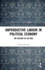 Unproductive Labour in Political Economy : The History of an Idea - eBook