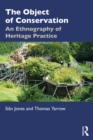 The Object of Conservation : An Ethnography of Heritage Practice - eBook