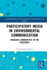 Participatory Media in Environmental Communication : Engaging Communities in the Periphery - eBook