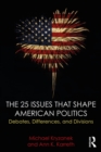 The 25 Issues that Shape American Politics : Debates, Differences, and Divisions - eBook