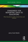Standards for Reporting Data to Educators : What Educational Leaders Should Know and Demand - eBook