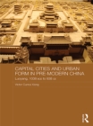 Capital Cities and Urban Form in Pre-modern China : Luoyang, 1038 BCE to 938 CE - eBook