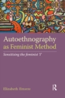 Autoethnography as Feminist Method : Sensitising the feminist 'I' - eBook