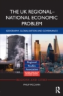 The UK Regional-National Economic Problem : Geography, globalisation and governance - eBook