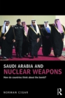 Saudi Arabia and Nuclear Weapons : How do countries think about the bomb? - eBook