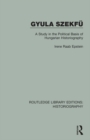 Gyula Szekfu : A Study in the Political Basis of Hungarian Historiography - eBook