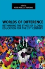 Worlds of Difference : Rethinking the Ethics of Global Education for the 21st Century - eBook
