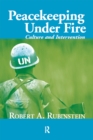 Peacekeeping Under Fire : Culture and Intervention - eBook