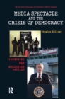 Media Spectacle and the Crisis of Democracy : Terrorism, War, and Election Battles - eBook