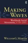 Making Waves : Worldwide Social Movements, 1750-2005 - eBook