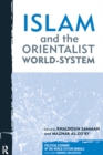 Islam and the Orientalist World-system - Khaldoun Samman