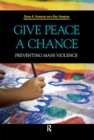 Give Peace a Chance : Preventing Mass Violence - eBook