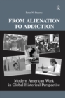 From Alienation to Addiction : Modern American Work in Global Historical Perspective - eBook