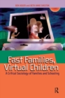 Fast Families, Virtual Children : A Critical Sociology of Families and Schooling - eBook
