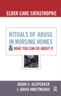 Elder Care Catastrophe : Rituals of Abuse in Nursing Homes and What You Can Do About it - eBook