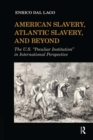 American Slavery, Atlantic Slavery, and Beyond : The U.S. "Peculiar Institution" in International Perspective - eBook