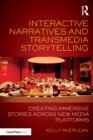 Interactive Narratives and Transmedia Storytelling : Creating Immersive Stories Across New Media Platforms - eBook