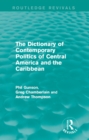 The Dictionary of Contemporary Politics of Central America and the Caribbean - Phil Gunson