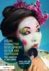 Visual Character Development in Film and Television : Your Character is Your Canvas - eBook
