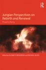 Jungian Perspectives on Rebirth and Renewal : Phoenix rising - eBook