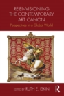 Re-envisioning the Contemporary Art Canon : Perspectives in a Global World - eBook