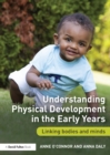 Understanding Physical Development in the Early Years : Linking bodies and minds - eBook