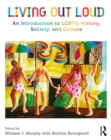 Living Out Loud : An Introduction to LGBTQ History, Society, and Culture - eBook