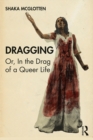 Dragging : Or, in the Drag of a Queer Life - eBook