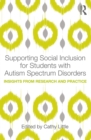 Supporting Social Inclusion for Students with Autism Spectrum Disorders : Insights from Research and Practice - eBook